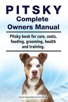 portada Pitsky Complete Owners Manual. Pitsky book for care, costs, feeding, grooming, health and training.