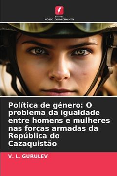 portada Política de género: O problema da igualdade entre homens e mulheres nas forças armadas da República do Cazaquistão (in Portuguese)
