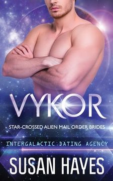 portada Vykor: Star-Crossed Alien Mail Order Brides (Intergalactic Dating Agency): Star-Crossed Alien Mail Order Brides (in English)