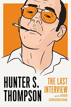 portada Hunter s. Thompson: The Last Interview: And Other Conversations (The Last Interview Series) (in English)