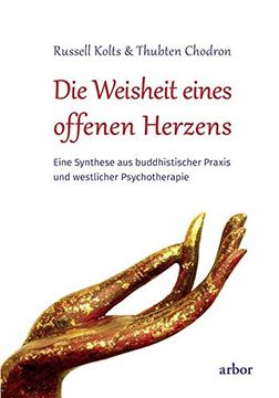 portada Die Weisheit Eines Offenen Herzens: Eine Synthese aus Buddhistischer Praxis und Westlicher Psychotherapie (en Alemán)