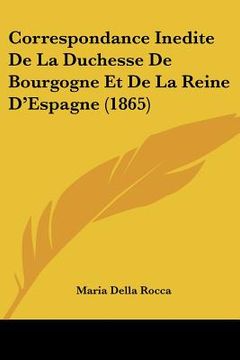 portada Correspondance Inedite De La Duchesse De Bourgogne Et De La Reine D'Espagne (1865) (en Francés)