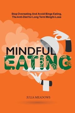 portada Mindful Eating, Stop Overeating and Avoid Binge Eating, The Anti-Diet for Long Term Weight-Loss: Transform Emotional Eating to a Healthier Relationshi (en Inglés)