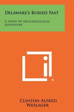 portada delaware's buried past: a story of archaeological adventure (en Inglés)