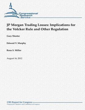 portada JP Morgan Trading Losses: Implications for the Volcker Rule and Other Regulation (en Inglés)