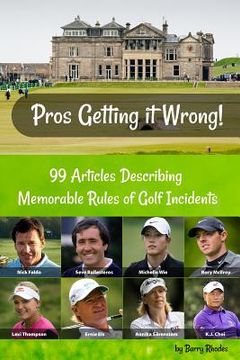 portada Pros Getting it Wrong: 99 Articles Describing Memorable Rules of Golf Incidents (en Inglés)