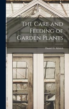 portada The Care and Feeding of Garden Plants (en Inglés)