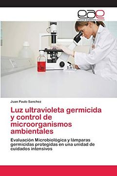 portada Luz Ultravioleta Germicida y Control de Microorganismos Ambientales: Evaluación Microbiológica y Lámparas Germicidas Protegidas en una Unidad de Cuidados Intensivos
