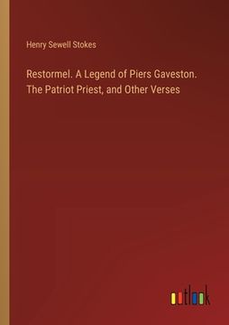 portada Restormel. A Legend of Piers Gaveston. The Patriot Priest, and Other Verses (en Inglés)