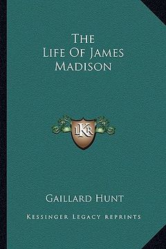 portada the life of james madison (en Inglés)