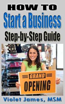 portada HOW TO Start a Business: Step by Step Guide (en Inglés)