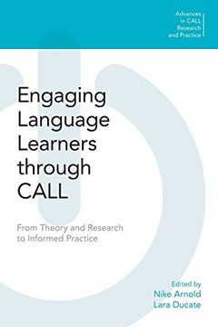 portada Engaging Language Learners Through Call: From Theory and Research to Informed Practice (Advances in Call Research and Practice) (en Inglés)