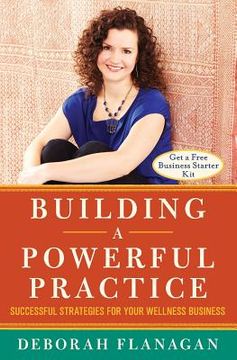 portada Building a Powerful Practice: Successful Strategies for Your Wellness Business (en Inglés)
