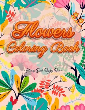 portada Flowers Coloring Book: An Adult Coloring Book with Flower Collection, Stress Relieving Flower Designs for Relaxation and Much More!