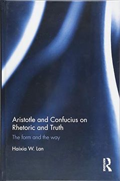 portada Aristotle and Confucius on Rhetoric and Truth: The Form and the Way (en Inglés)