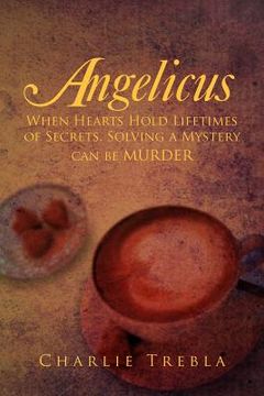portada angelicus: when hearts hold lifetimes of secrets, solving a mystery can be murder (en Inglés)