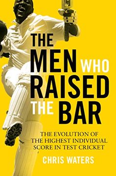 portada The men who Raised the Bar: The Evolution of the Highest Individual Score in Test Cricket (en Inglés)
