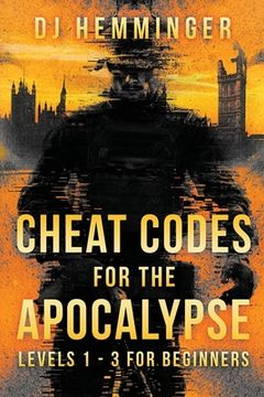 portada Cheat Codes for the Apocalypse Levels 1-3 for Beginners: A SHTF Survival Guide (en Inglés)