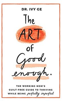 portada The art of Good Enough: The Working Mom's Guilt-Free Guide to Thriving While Being Perfectly Imperfect (en Inglés)
