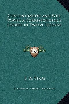 portada concentration and will power a correspondence course in twelve lessons (en Inglés)