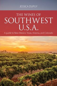 portada The wines of Southwest U.S.A.: A guide to New Mexico, Texas, Arizona and Colorado 