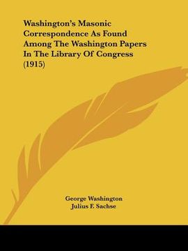 portada washington's masonic correspondence as found among the washington papers in the library of congress (1915) (en Inglés)