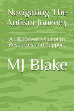 portada Navigating The Autism Journey: A UK Parent's Guide to Resources and Support (en Inglés)