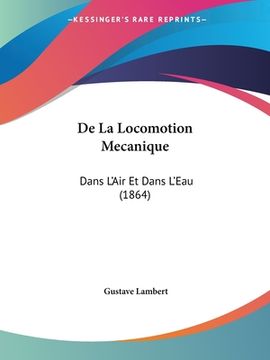 portada De La Locomotion Mecanique: Dans L'Air Et Dans L'Eau (1864) (en Francés)