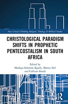 portada Christological Paradigm Shifts in Prophetic Pentecostalism in South Africa (Routledge new Critical Thinking in Religion, Theology and Biblical Studies) (en Inglés)