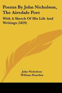 portada poems by john nicholson, the airedale poet: with a sketch of his life and writings (1859) (en Inglés)