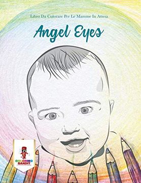 portada Angel Eyes: Libro da Colorare per le Mamme in Attesa (en Italiano)