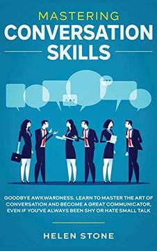 portada Mastering Conversation Skills: Goodbye Awkwardness. Learn to Master the art of Conversation and Become a Great Communicator, Even if You'Ve Always Been shy or Hate Small Talk (in English)