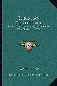 portada christian confidence: in the truth and salvation of the gospel (1871) (en Inglés)