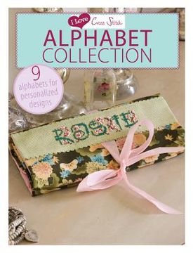 portada i love cross stitch alphabet collection: 9 alphabets for personalized designs (en Inglés)