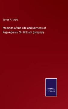 portada Memoirs of the Life and Services of Rear-Admiral Sir William Symonds (en Inglés)