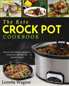 portada The Keto Crock Pot Cookbook: Quick and Easy Ketogenic Crock Pot Recipes for Smart People (en Inglés)