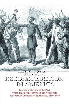 portada Black Reconstruction in America: Toward a History of the Part Which Black Folk Played in the Attempt to Reconstruct Democracy in America, 1860-1880 (in English)