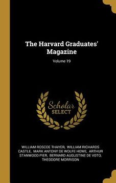 portada The Harvard Graduates' Magazine; Volume 19 (en Inglés)
