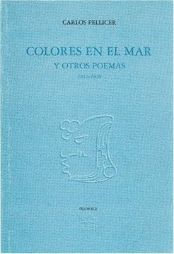 Libro Colores en el mar y Otros Poemas 1915-1920, Pellicer Carlos, ISBN  9789681658342. Comprar en Buscalibre
