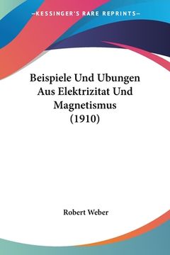 portada Beispiele Und Ubungen Aus Elektrizitat Und Magnetismus (1910) (en Alemán)