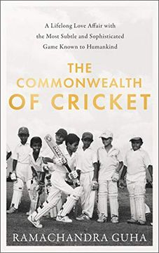 portada The Commonwealth of Cricket: A Lifelong Love Affair With the Most Subtle and Sophisticated Game Known to Humankind (in English)