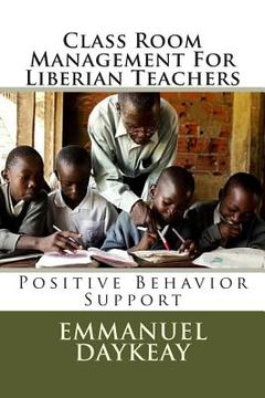 portada Class Room Management For Liberian Teachers: Positive Behavior Support (en Inglés)