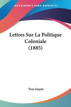 portada Lettres Sur La Politique Coloniale (1885) (en Francés)
