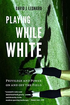 portada Playing While White: Privilege and Power on and off the Field (en Inglés)
