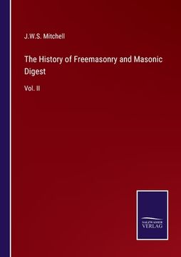 portada The History of Freemasonry and Masonic Digest: Vol. II (in English)