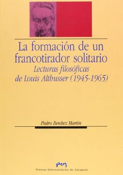 portada La Formación de un Francotirador Solitario: Lecturas Filosóficas de Louis Althusser (1945-1965) (in Spanish)