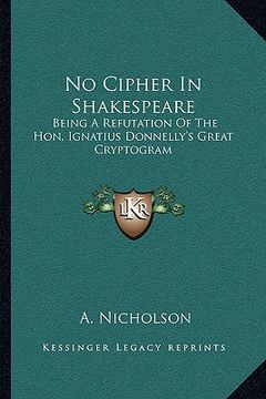 portada no cipher in shakespeare: being a refutation of the hon. ignatius donnelly's great cryptogram (en Inglés)