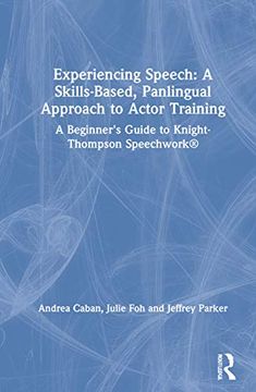 portada Experiencing Speech: A Skills-Based, Panlingual Approach to Actor Training: A Beginner'S Guide to Knight-Thompson Speechwork® (in English)