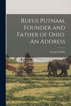 portada Rufus Putnam, Founder and Father of Ohio. An Address