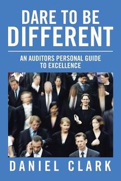portada Dare to Be Different: An Auditors Personal Guide to Excellence